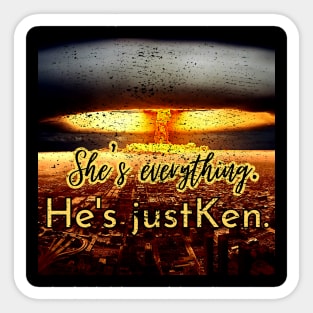 She's everything He's just Ken Sticker